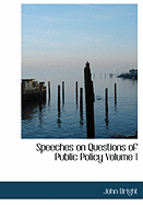 Speeches on Questions of Public Policy Volume 1 - Bright, John