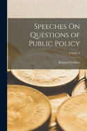 Speeches On Questions of Public Policy; Volume 2