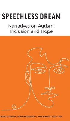 Speechless Dream: Narratives on Autism, Inclusion and Hope - Lebenhagen, Chandra, and Krishnamurthy, Anantha, and Ramanath, Janani