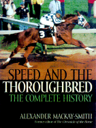 Speed and the Thoroughbred: The Complete History - Mackay-Smith, Alexander, and Stade, John Von (Foreword by)