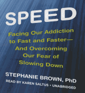 Speed: Facing Our Addiction to Fast and Faster--And Overcoming Ourfear of Slowing Down
