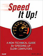 Speed It Up!: A Non-Technical Guide for Speeding Up Slow Computers