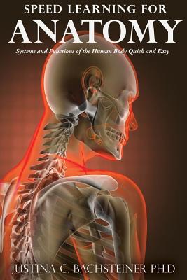 Speed Learning for Anatomy: Systems and Functions of the Human Body Quick and Easy - Bachsteiner, Justina C, PhD