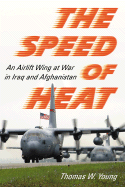Speed of Heat: An Airlift Wing at War in Iraq and Afghanistan