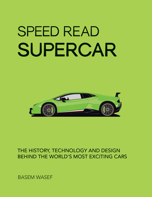 Speed Read Supercar: The History, Technology and Design Behind the World's Most Exciting Cars - Wasef, Basem