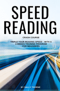 Speed Reading Crash Course: Triple Your Reading Speed - With a 4-Weeks Training Program For Beginners
