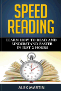 Speed Reading: Learn How to Read and Understand Faster in Just 2 Hours