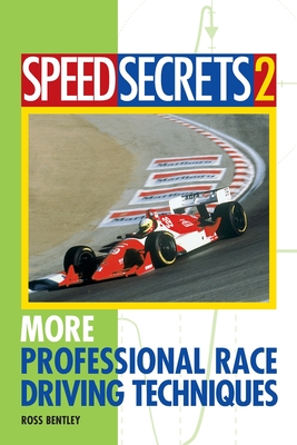 Speed Secrets II: More Professional Race Driving Techniques - Bentley, Ross