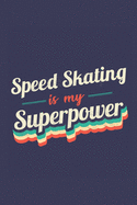 Speed Skating Is My Superpower: A 6x9 Inch Softcover Diary Notebook With 110 Blank Lined Pages. Funny Vintage Speed Skating Journal to write in. Speed Skating Gift and SuperPower Retro Design Slogan