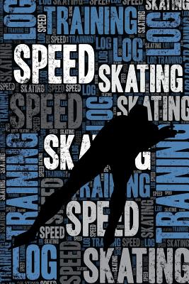 Speed Skating Training Log and Diary: Speed Skating Training Journal and Book for Short Track Skater and Coach - Speed Skating Notebook Tracker - Notebooks, Elegant