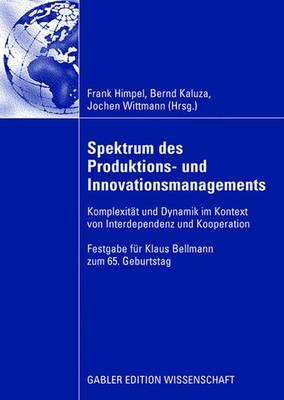 Spektrum Des Produktions- Und Innovationsmanagements: Komplexitat Und Dynamik Im Kontext Von Interdependenz Und Kooperation - Himpel, Frank (Editor), and Kaluza, Bernd (Editor), and Wittmann, Jochen (Editor)