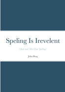 Speling Is Irevelent: Ghoti and Other Fine Spellings