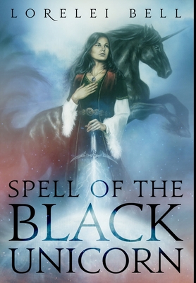 Spell Of The Black Unicorn: Premium Hardcover Edition - Bell, Lorelei