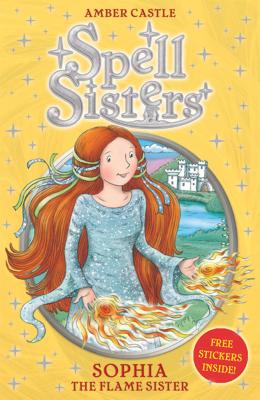 Spell Sisters: Sophia the Flame Sister, 1 - Castle, Amber, Dr., Pharm, Bcps