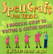 Spellcraft for Teens: A Magickal Guide to Writing & Casting Spells
