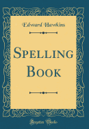 Spelling Book (Classic Reprint)