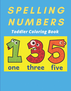 Spelling Numbers Toddler Coloring Book: spelling practice coloring book