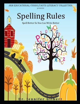 Spelling Rules: Spell Better So You Can Write Better - Gilbert, Jennifer