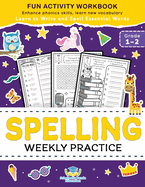 Spelling Weekly Practice for 1st 2nd Grade: Learn to Write and Spell Essential Words Ages 6-8 Kindergarten Workbook, 1st Grade Workbook and 2nd ... Reading & Phonics Activities + Worksheets