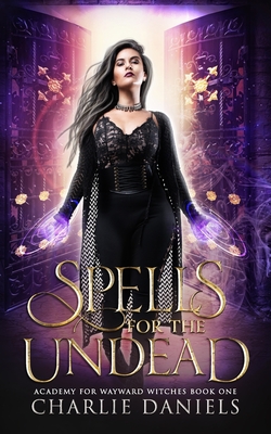 Spells for the Undead: A Paranormal Academy Romance - Daniels, Charlie