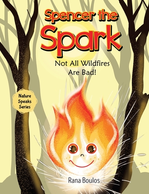 Spencer the Spark: Not All Wildfires Are Bad! - Boulos, Rana