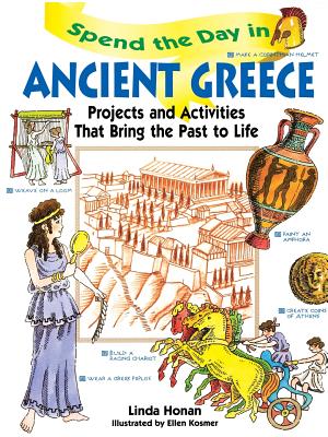 Spend the Day in Ancient Greece: Projects and Activities That Bring the Past to Life - Honan, Linda