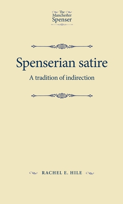 Spenserian Satire: A Tradition of Indirection - Hile, Rachel