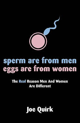 Sperm Are From Men, Eggs Are From Women - Quirk, Joe