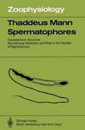 Spermatophores: Development, Structure, Biochemical Attributes and Role in the Transfer of Spermatozoa