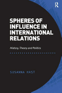 Spheres of Influence in International Relations: History, Theory and Politics