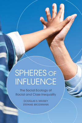 Spheres of Influence: The Social Ecology of Racial and Class Inequality - Massey, Douglas S, and Brodmann, Stefanie