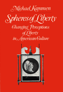 Spheres of Liberty: Changing Perceptions of Liberty in American Culture
