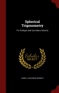 Spherical Trigonometry: For Colleges and Secondary Schools