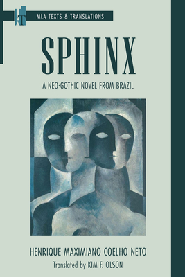 Sphinx: A Neo-Gothic Novel from Brazil - Coelho Neto, Henrique Maximiano, and Olson, Kim F (Translated by), and Ginway, M Elizabeth (Introduction by)
