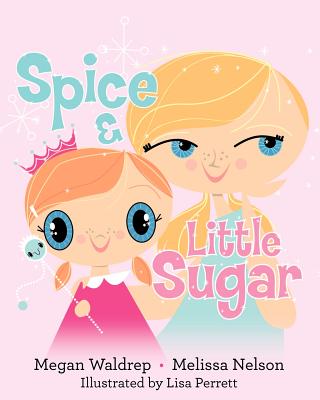 Spice and Little Sugar - Nelson, Melissa, and Waldrep, Megan