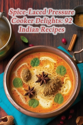 Spice-Laced Pressure Cooker Delights: 92 Indian Recipes - Tapas Sono, Tempting Tasty