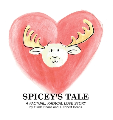 Spicey's Tale: A Factual, Radical Love Story - Deans, Elinda