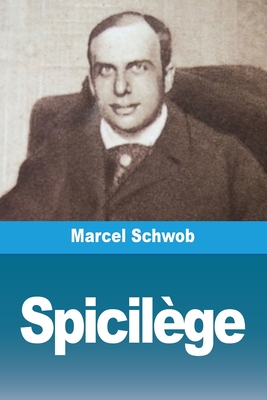 Spicilge - Schwob, Marcel