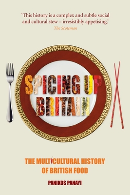 Spicing Up Britain: The Multicultural History of British Food - Panayi, Panikos