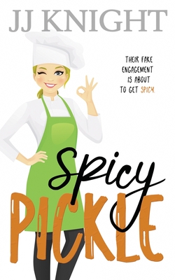 Spicy Pickle: A Fake Engagement Romantic Comedy - Knight, Jj