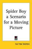 Spider Boy a Scenario for a Moving Picture - Van Vechten, Carl