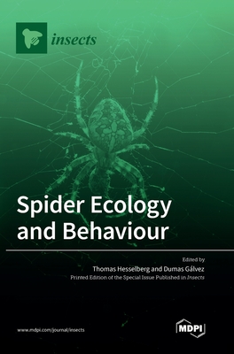 Spider Ecology and Behaviour - Hesselberg, Thomas (Guest editor), and Glvez, Dumas (Guest editor)