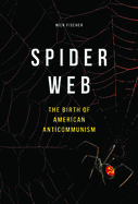 Spider Web: The Birth of American Anticommunism