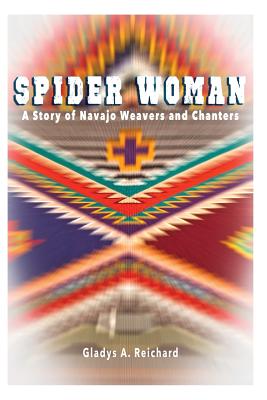 Spider Woman: A Story of Navajo Weavers and Chanters - Reichard, Gladys a