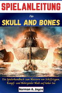 SPIELANLEITUNG Fr Skull and Bones: Ein Spielerhandbuch zum Meistern von Schiffstypen, Kampf- und Mehrspieler Modi auf hoher See