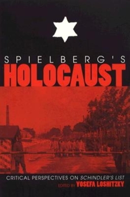 Spielberg S Holocaust: Critical Perspectives on Schindler S List - Loshitzky, Yosefa (Editor)