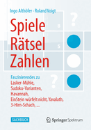 Spiele, Rtsel, Zahlen: Faszinierendes Zu Lasker-Mhle, Sudoku-Varianten, Havannah, Einstein Wrfelt Nicht, Yavalath, 3-Hirn-Schach, ...