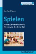 Spielen: Fruhes Lernen in Familie, Krippe Und Kindergarten