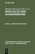 Spieltexte Der Wanderbuhne, Band 2, Liebeskampff (1630)