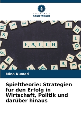 Spieltheorie: Strategien f?r den Erfolg in Wirtschaft, Politik und dar?ber hinaus - Kumari, Mina